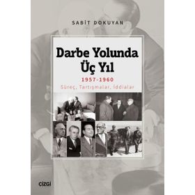 Darbe Yolunda Üç Yıl 1957-1960 Süreç, Tartışmalar, İddialar - Çizgi Kitabevi Yayınları