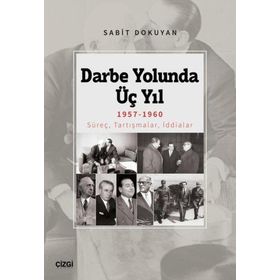 Darbe Yolunda Üç Yıl 1957-1960 Süreç, Tartışmalar, İddialar - Çizgi Kitabevi Yayınları