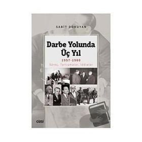 Darbe Yolunda Üç Yıl 1957-1960 Süreç, Tartışmalar, İddialar - Çizgi Kitabevi Yayınları