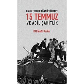 Darbe’den Olağanüstü Hal’e 15 Temmuz Ve Adil Şahitlik - Rıdvan Kaya