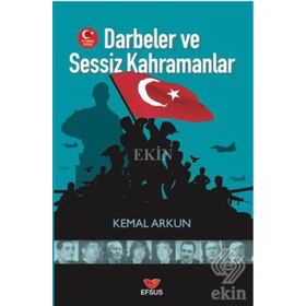 Darbeler ve Sessiz Kahramanlar - Kemal Arkun