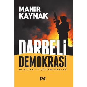 Darbeli Demokrasi Olaylar ve Çözümlemeler - Mahir Kaynak