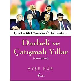 Darbeli ve Çatışmalı Yıllar: Çok Partili Dönem'in Öteki Tarihi - Ayşe Hür