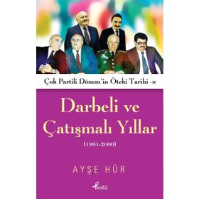 Darbeli ve Çatışmalı Yıllar: Çok Partili Dönem'in Öteki Tarihi - Ayşe Hür