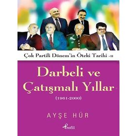 Darbeli ve Çatışmalı Yıllar: Çok Partili Dönem'in Öteki Tarihi - Ayşe Hür