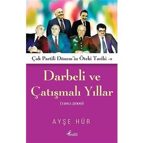 Darbeli ve Çatışmalı Yıllar: Çok Partili Dönem'in Öteki Tarihi - Ayşe Hür
