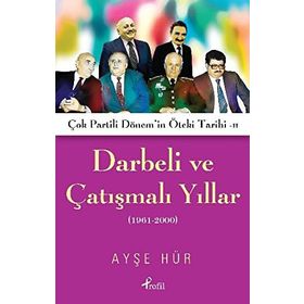 Darbeli ve Çatışmalı Yıllar: Çok Partili Dönem'in Öteki Tarihi - Ayşe Hür