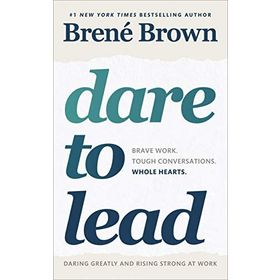 Dare to Lead: Brave Work Tough Conversations Whole Hearts