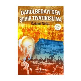 Darülbedayi’den Şehir Tiyatrosu’na 100. Yıl - Özdemir Nutku