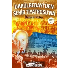 Darülbedayi’den Şehir Tiyatrosu’na 100. Yıl - Özdemir Nutku