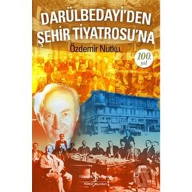 Darülbedayi’den Şehir Tiyatrosu’na 100. Yıl - Özdemir Nutku