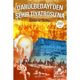 Darülbedayi’den Şehir Tiyatrosu’na 100. Yıl - Özdemir Nutku