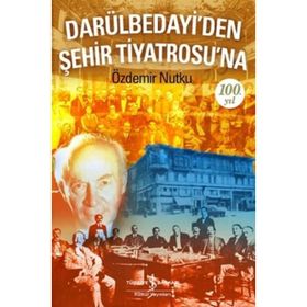 Darülbedayi'den Şehir Tiyatrosu'na - Özdemir Nutku