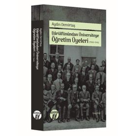 Darülfünundan Üniversiteye Öğretim Üyeleri (1900-1946) / Aydın Demirtaş