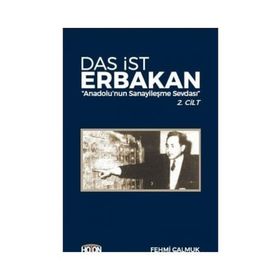 Das İst Erbakan - Anadolu’nun Sanayileşme Sevdası 2. Cilt - Fehmi Çalmuk