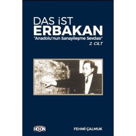 Das İst Erbakan - Anadolu’nun Sanayileşme Sevdası 2. Cilt - Fehmi Çalmuk