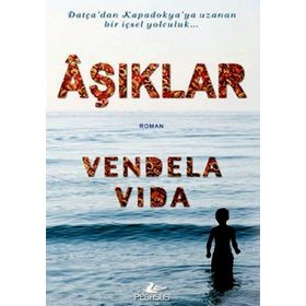DATÇA'DAN KAPADOKYA'YA UZANAN BIR İÇSEL YOLCULUK AŞIKLAR - VENDELA VIDA