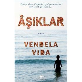 DATÇA'DAN KAPADOKYA'YA UZANAN BIR İÇSEL YOLCULUK AŞIKLAR - VENDELA VIDA