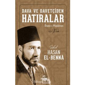 Dava ve Davetçiden Hatıralar İhvanı Müslimin - Hasan El Benna