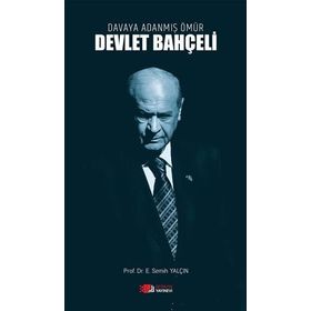 Davaya Adanmış Bir Ömür Devlet Bahçeli - Prof. Dr. E. Semih Yalçın