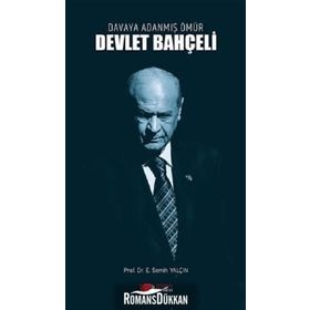 Davaya Adanmış Bir Ömür Devlet Bahçeli - Prof. Dr. E. Semih Yalçın