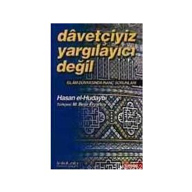 DAVETÇİYİZ, YARGILAYICI DEĞİL İSLAM DÜNYASINDA İNANÇ SORUNLARI - HASAN İSMAİL EL-HUDAYBI