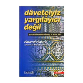 DAVETÇİYİZ, YARGILAYICI DEĞİL İSLAM DÜNYASINDA İNANÇ SORUNLARI - HASAN İSMAİL EL-HUDAYBI