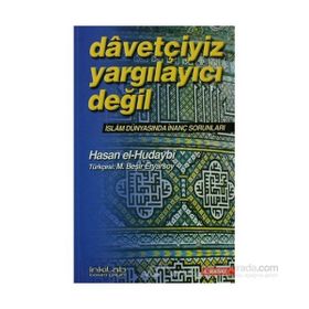 DAVETÇİYİZ, YARGILAYICI DEĞİL İSLAM DÜNYASINDA İNANÇ SORUNLARI - HASAN İSMAİL EL-HUDAYBI