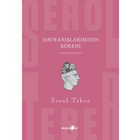 Davranışlarımızın Kökeni - Serol Teber