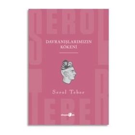 Davranışlarımızın Kökeni - Serol Teber