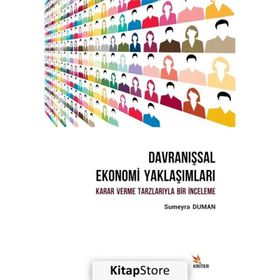 Davranışsal Ekonomi Yaklaşımları: Karar Verme Tarzlarıyla Bir İnceleme