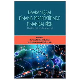 Davranışsal Finans Perspektifinde Finansal Risk Teoriler ve Uygulamalar - Yusuf Bahadır Kavas