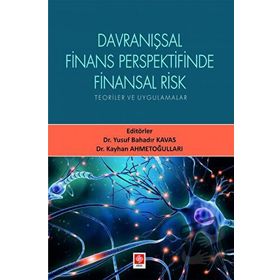 Davranışsal Finans Perspektifinde Finansal Risk Teoriler ve Uygulamalar - Yusuf Bahadır Kavas