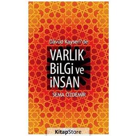 Davud Kayseri’de Varlık Bilgi ve İnsan - Sema Özdemir