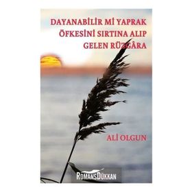Dayanabilir mi Yaprak Öfkesini Sırtına Alıp Gelen Rüzgara - Ali Olgun