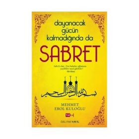Dayanacak Gücün Kalmadığında da Sabret - Mehmet Erol Kuloğlu