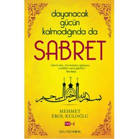 Dayanacak Gücün Kalmadığında da Sabret - Mehmet Erol Kuloğlu