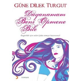 DAYANAMAM BENI ÖPMENE BILE - GÜNE DILEK TURGUT