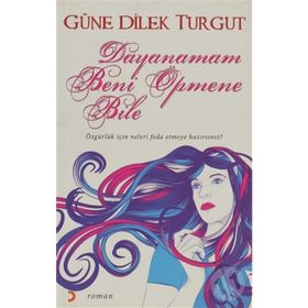 DAYANAMAM BENI ÖPMENE BILE - GÜNE DILEK TURGUT