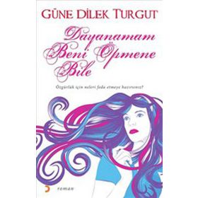 DAYANAMAM BENI ÖPMENE BILE - GÜNE DILEK TURGUT