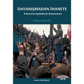 DAYANIŞMADAN İHANETE POLONYA'DA KAPITALIZMIN RESTORASYONU - TADEUSZ KOWALIK