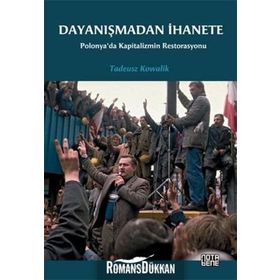 DAYANIŞMADAN İHANETE POLONYA'DA KAPITALIZMIN RESTORASYONU - TADEUSZ KOWALIK