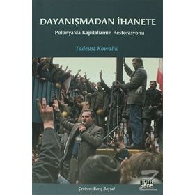 DAYANIŞMADAN İHANETE POLONYA'DA KAPITALIZMIN RESTORASYONU - TADEUSZ KOWALIK