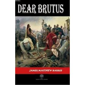 Dear Brutus - James Matthew Barrie