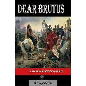 Dear Brutus - James Matthew Barrie