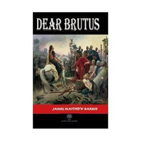 Dear Brutus - James Matthew Barrie