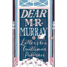 Dear Mr Murray: Letters to a Gentleman Publisher