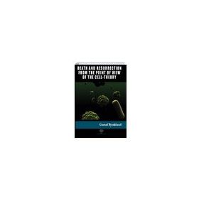 Death And Resurrection From The Point Of View Of The Cell-Theory Gustaf Bjorklund-Platanus Publishing