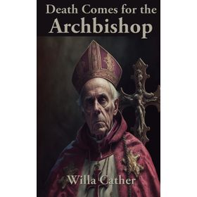 Death Comes For The Archbishop Willa Cather-Platanus Publishing