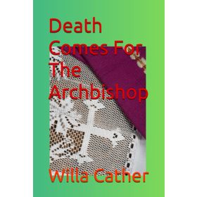 Death Comes For The Archbishop Willa Cather-Platanus Publishing